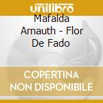 Mafalda Arnauth - Flor De Fado cd musicale di Mafalda Arnauth