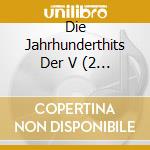 Die Jahrhunderthits Der V (2 Cd) cd