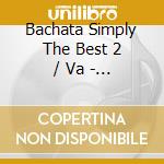 Bachata Simply The Best 2 / Va - Bachata Simply The Best 2 / Va