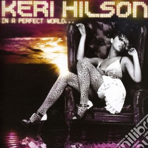 Keri Hilson - In A Perfect World cd musicale di Hilson Keri