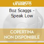Boz Scaggs - Speak Low cd musicale di Boz Scaggs
