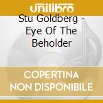 Stu Goldberg - Eye Of The Beholder