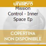 Mission Control - Inner Space Ep cd