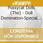 Pussycat Dolls (The) - Doll Domination-Special Edition cd