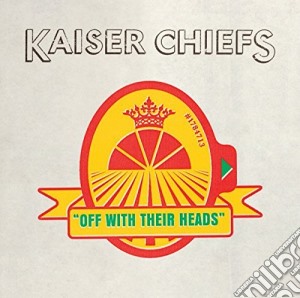 Kaiser Chiefs - Off With Their Heads cd musicale di Chiefs Kaiser