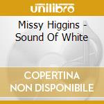 Missy Higgins - Sound Of White cd