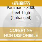 Paulmac - 3000 Feet High (Enhanced) cd musicale di Paulmac