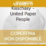 Kisschasy - United Paper People cd musicale di Kisschasy