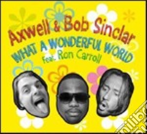 What A Wonderful World (feat. Ron Carrol) cd musicale di AXWELL & BOB SINCLAR