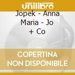 Jopek - Anna Maria - Jo + Co cd musicale di Jopek
