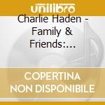 Charlie Haden - Family & Friends: Rambling Boy cd musicale di Charlie Haden
