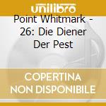 Point Whitmark - 26: Die Diener Der Pest cd musicale di Point Whitmark