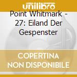 Point Whitmark - 27: Eiland Der Gespenster cd musicale di Point Whitmark