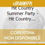 Hit Country Summer Party - Hit Country Summer Party cd
