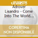 Adrover Lisandro - Come Into The World Of cd