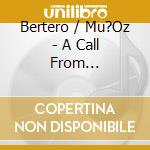 Bertero / Mu?Oz - A Call From Excellence cd musicale di Bertero / Mu?Oz