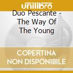 Duo Pescante - The Way Of The Young cd
