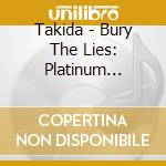 Takida - Bury The Lies: Platinum Edition cd musicale di Takida
