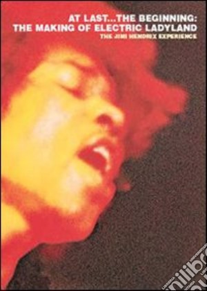 (Music Dvd) Jimi Hendrix Experience (The) - At Last The Beginning: The Making Of Electric Ladyland cd musicale di HENDRIX JIMI
