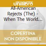 All-American Rejects (The) - When The World Comes Down cd musicale di All