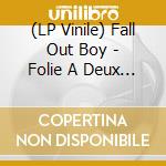 (LP Vinile) Fall Out Boy - Folie A Deux (2 Lp) lp vinile di Fall Out Boy