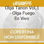 Olga Tanon Vol.1 - Olga Fuego En Vivo cd musicale di Olga Tanon Vol.1