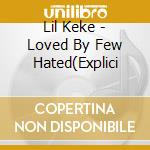 Lil Keke - Loved By Few Hated(Explici cd