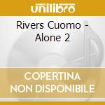 Rivers Cuomo - Alone 2 cd