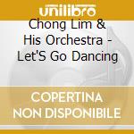 Chong Lim & His Orchestra - Let'S Go Dancing cd