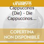 Cappuccinos (Die) - Die Cappuccinos (Die) cd