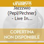 Jazzzwio (Pepl/Pirchner) - Live In Concerts (Montreux 1981,Innsbruck cd musicale di Jazzzwio (Pepl/Pirchner)