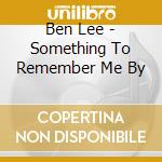 Ben Lee - Something To Remember Me By cd