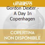 Gordon Dexter - A Day In Copenhagen cd