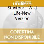 Stanfour - Wild Life-New Version cd