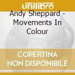 Andy Sheppard - Movements In Colour cd musicale di Andy Sheppard