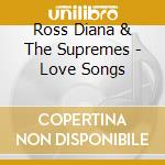 Ross Diana & The Supremes - Love Songs cd musicale di Ross Diana & The Supremes