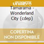 Tamarama - Wonderland City (cdep) cd musicale di Tamarama