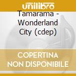 Tamarama - Wonderland City (cdep) cd