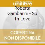 Roberta Gambarini - So In Love cd musicale di Roberta Gamberini