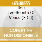 Ben Lee-Rebirth Of Venus-(3 Cd) cd