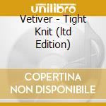 Vetiver - Tight Knit (ltd Edition) cd