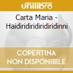 Carta Maria - Haidiridiridiridiridinni cd musicale di Carta Maria
