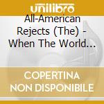 All-American Rejects (The) - When The World Comes Down(11+7 Trax) cd