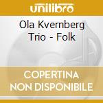 Ola Kvernberg Trio - Folk cd musicale di Ola Kvernberg Trio