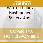 Warren Fahey - Bushrangers, Bolters And Other Wild Colonials cd musicale di Warren Fahey