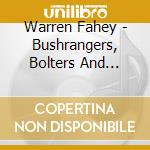 Warren Fahey - Bushrangers, Bolters And Other Wild Colonials cd