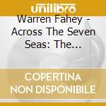 Warren Fahey - Across The Seven Seas: The Australian Maritime Collection cd musicale di Warren Fahey