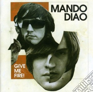 Mando Diao - Give Me Fire cd musicale di Mando Diao