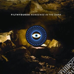 Filthydukes - Nonsense In The Dark cd musicale di FILTHY DUKES