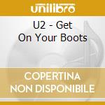 U2 - Get On Your Boots cd musicale di U2
